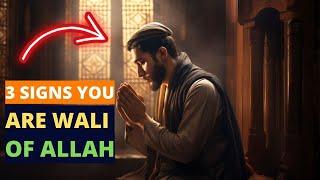 3 SIGNS THAT YOU ARE WALI OF ALLAH !