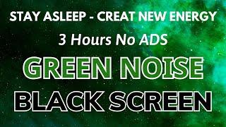 Green Noise Sound For Stay Sleep All Night - Black Screen To Creat New Energy In 3H