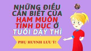 Những Điều Cần Biết về ham Muốn Tình Dục Ở Tuổi Dậy Thì- Phụ Huynh Lưu Ý Nhé! #tamlytuoiteen