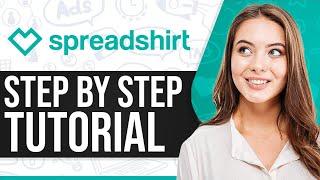 Spreadshirt Tutorial 2025: How To Use Spreadshirt (Step-By-Step)