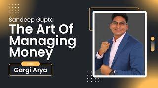 The Art Of Managing Money By Sandeep Gupta (Gargi Arya Show)