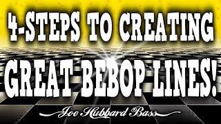 4-Steps to Creating Great Bebop Lines!  Joe Hubbard Bass