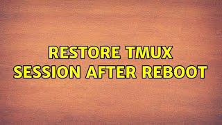 Restore tmux session after reboot (6 Solutions!!)