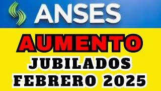 Cuanto es el Aumento Jubilaciones Febrero 2025 #anses #noticiasanses #tramitesanses #tutorialesanses