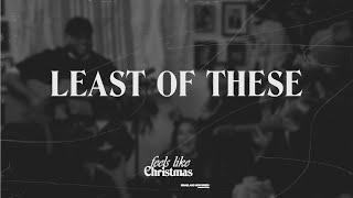 Least of These | Feels Like Christmas