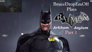 BruceDropEmOff Plays Batman: Arkham Asylum | Part 1