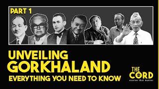 Part 1 | Unveiling Gorkhaland - Everything You Need To know | The Cord