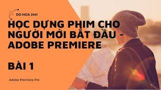Học dựng phim bằng Adobe Premiere cho người mới bắt đầu | Bài 1 | Giao diện cơ bản