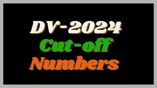 About DV 2024 Case Numbers | Cut-off Numbers | Visa Bulletin