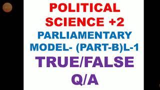 TRUE/FALSE QUESTIONS AND ANSWERS LESSON-1PART-B PARLIAMENTARY MODEL