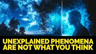 Unexplained Phenomena Are Not What You Think | Supernatural & Paranormal Activity