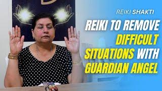 Reiki To Remove Difficult Situations With Guardian Angel