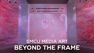 SMCU Media Art - "BEYOND THE FRAME"