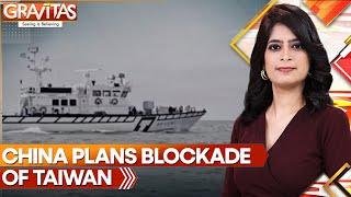 China-Taiwan: China Plans Blockade Of Taiwan | GRAVITAS