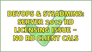 DevOps & SysAdmins: Server 2012 RD Licensing Issue - No RD Client Cals