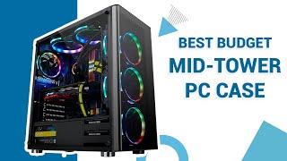 Top 5 Best Budget Mid Tower PC Case