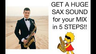 Get a HUGE SAX SOUND for your mix in 5 STEPS!