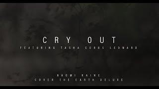 Cry Out  Ft.Tasha Cobbs Leonard | Naomi Raine | Cover The Earth Deluxe (Official Music Video)