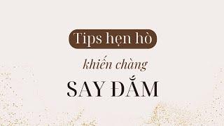 Tips hẹn hò khiến chàng say đắm