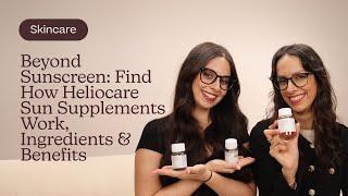 Beyond Sunscreen: Find How Heliocare Sun Supplements Work, Ingredients & Benefits