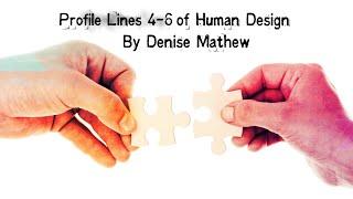 Profile Lines 4, 5, and 6 of Human Design By Denise Mathew