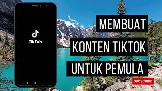 Cara Membuat Konten TikTok untuk Pemula