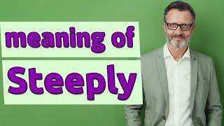 Steeply | Meaning of steeply     