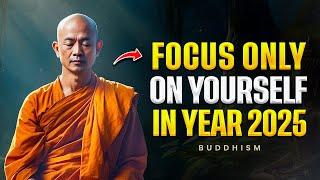 10 Buddhist Lessons To Help You FOCUS ONLY ON YOURSELF IN 2025