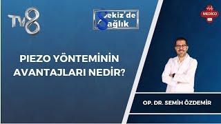 Pıezo Yönteminin Avantajları Nedir? | Op. Dr. Semih Özdemir | 8'de Sağlık