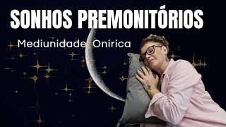 SONHOS PREMONITÓRIOS e  MEDIUNIDADE ONÍRICA