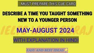 Describe a time you taught something new to a younger person Cue Card MAY-AUGUST 2024 || Easy Ideas