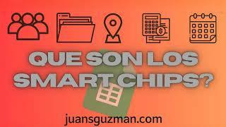 Que son y para que sirven los Smart Chips en Google Sheets