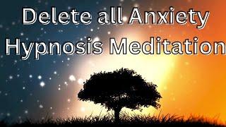 Delete All Anxiety Hypnosis Meditation | Achieve Complete Calmness and Serenity