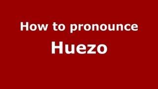 How to Pronounce Huezo - PronounceNames.com