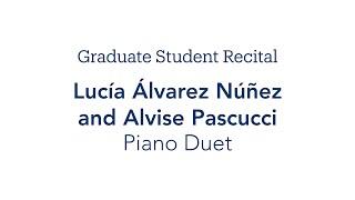 Graduate Student Recital: Lucía Álvarez Núñez and Alvise Pascucci, Piano Duet