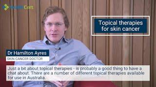 Topical therapies for skin cancer - Dr Hamilton Ayres - Skin Cancer Medicine