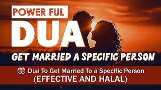 Powerful Dua To Get Married To The Person You Want  ( Married To A Specific Person ) From Quran 