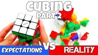 Cubing: Expectations vs Reality Part 2!