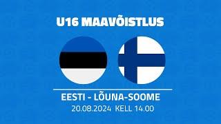 Noormeeste U16 maavõistlused 2024: Eesti - Lõuna-Soome  (20.08.2024)