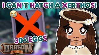 I CAN’T HATCH A XERTHOS! (I have bad luck!) (Dragon Adventures, Roblox!)