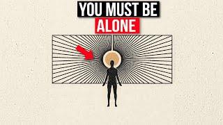 This is Why You Must Be Alone During Your Spiritual Journey