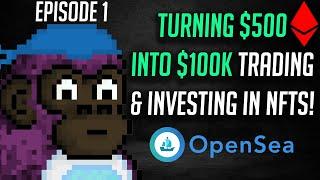 Flipping $500 Into $100k Trading NFTs EPISODE 1: Trade #1 $500 into $1700