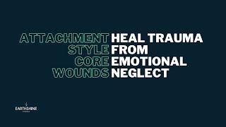 Attachment Core Wound Triggers (and How to Heal them)  Emotional Well-being 25