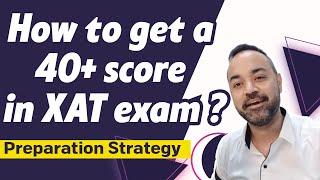 XAT Exam | How to get a 40+ score in XAT exam? | Preparation Strategy