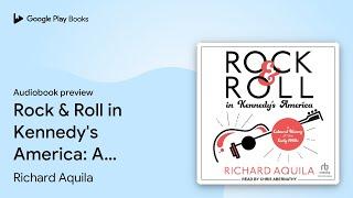 Rock & Roll in Kennedy's America: A Cultural… by Richard Aquila · Audiobook preview