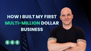 Building a Multi-Million Dollar Business