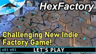 Challenging New Indie Factory Game!  | HexFactory s01 e01