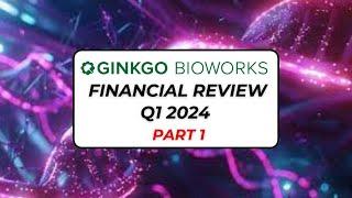 Reviewing Ginkgo Bioworks Financials Q1 2024 & Future Business Prospects - Part 1