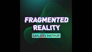 Fragmented Reality: Sanjeev Mathur