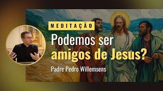 Podemos ser amigos de Jesus?